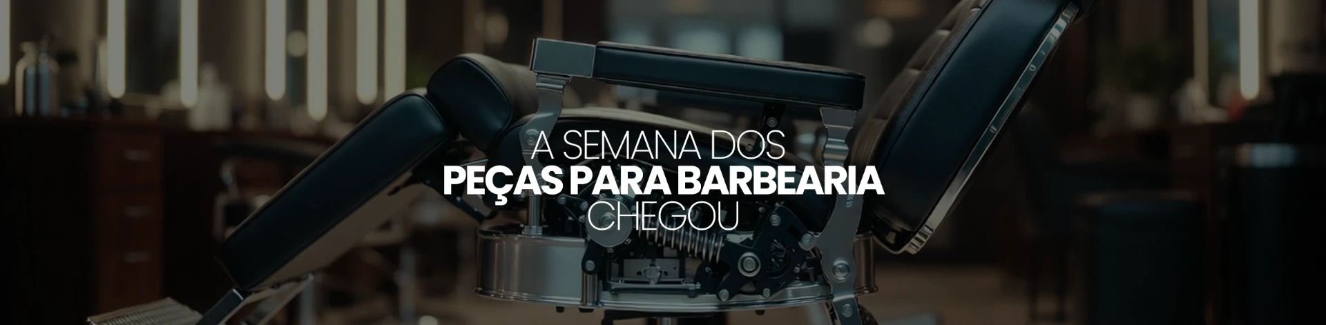 A semana das peças para barbearia chegou